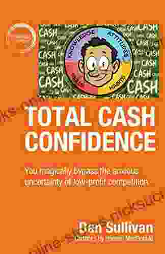 Total Cash Confidence: You magically bypass the anxious uncertainty of low profit competition