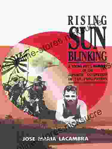 Rising Sun Blinking: A Young Boy S Memoirs Of The Japanese Occupation Of The Philippines