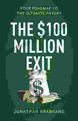 The $100 Million Exit: Your Roadmap To The Ultimate Payday