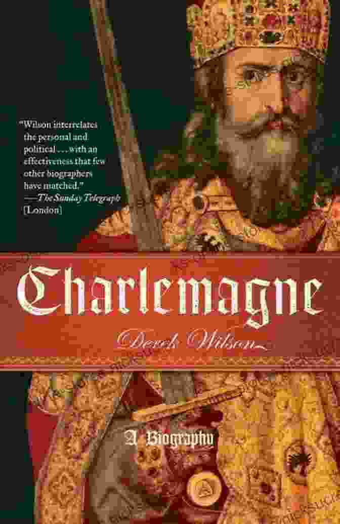 Charlemagne Derek Wilson, Also Known As Charles The Great, Was A Legendary Figure Who Ruled Over A Vast Frankish Empire During The Middle Ages. Charlemagne Derek Wilson