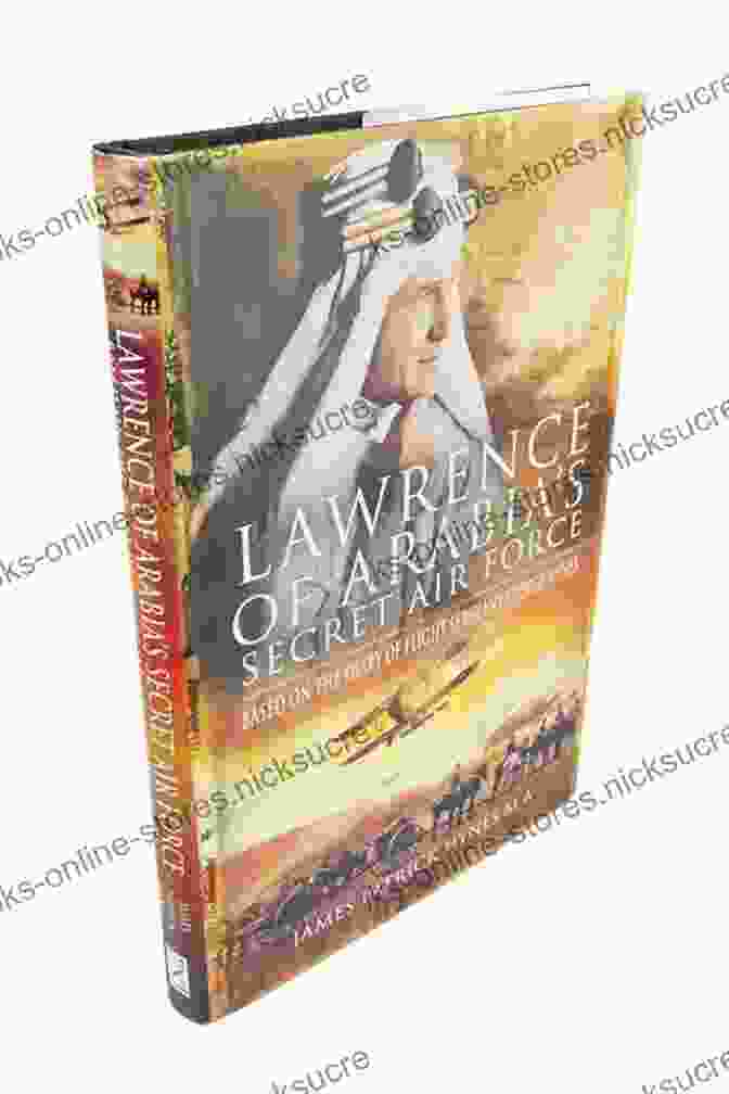 Diary Of Flight Sergeant George Hynes Lawrence Of Arabia S Secret Air Force: Based On The Diary Of Flight Sergeant George Hynes