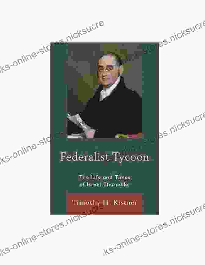 Israel Thorndike Portrait Federalist Tycoon: The Life And Times Of Israel Thorndike