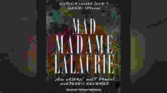 Maddie Williams, New Orleans' Most Notorious Murderess Mad Madame LaLaurie: New Orleans Most Famous Murderess Revealed (True Crime)