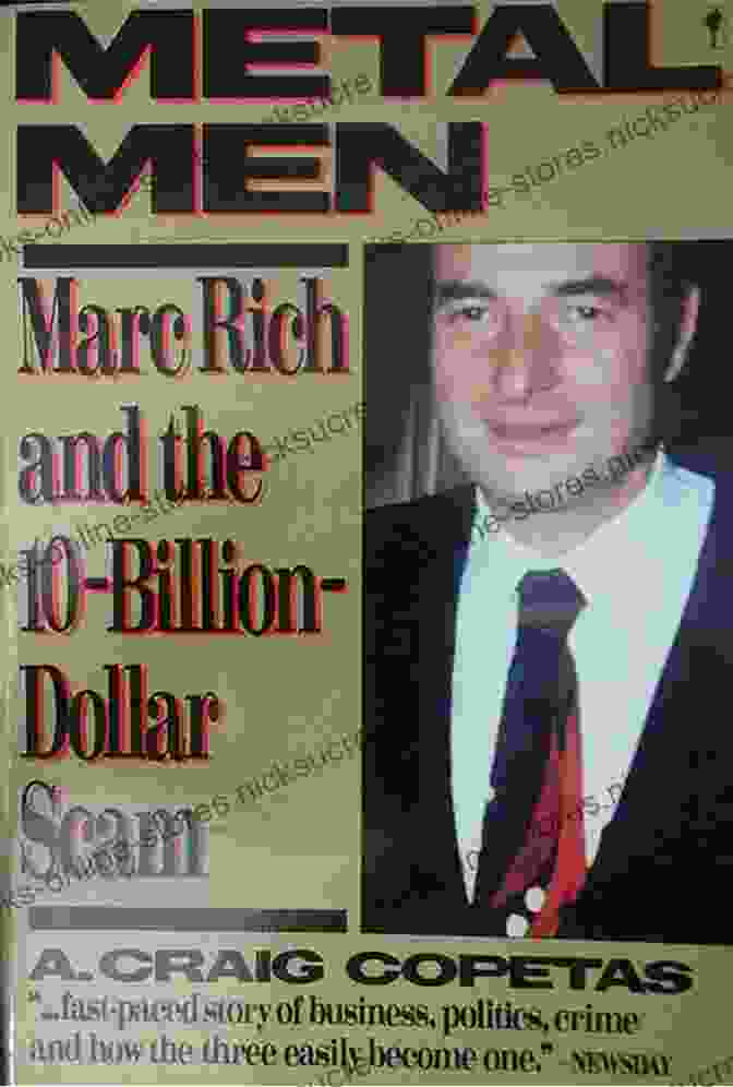 Marc Rich, Founder Of Metal Men And Subject Of The 10 Billion Dollar Commodity Trading Scandal That Shook The World Metal Men: Marc Rich And The $10 Billion Scam