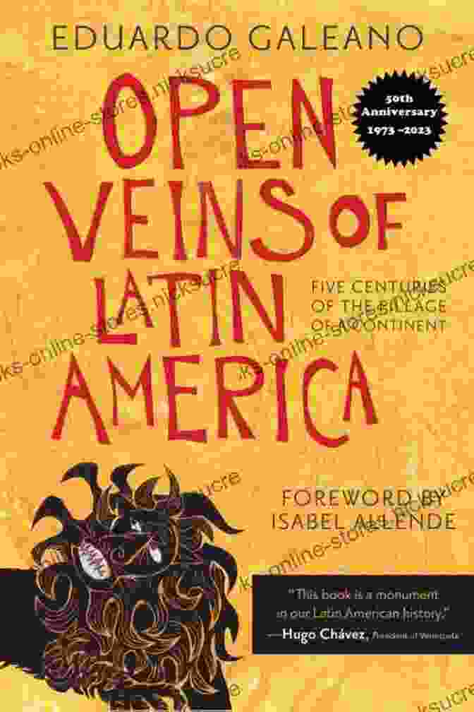 Open Veins Of Latin America By Eduardo Galeano Open Veins Of Latin America: Five Centuries Of The Pillage Of A Continent