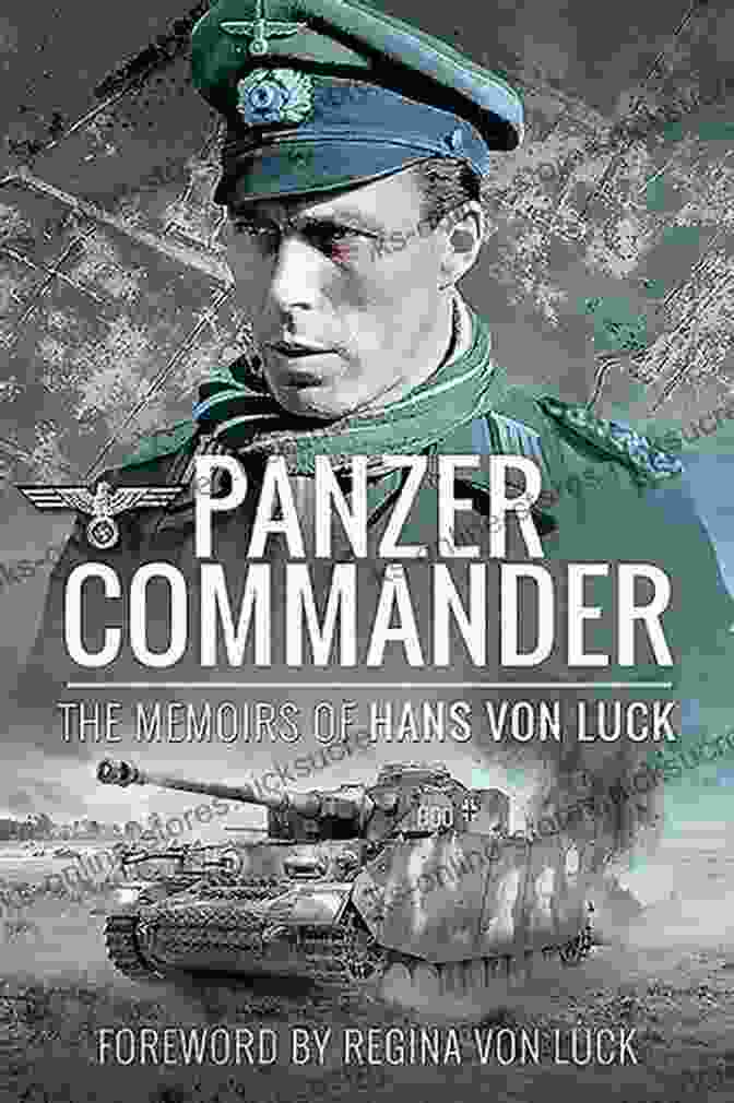 The Memoirs Of Colonel Hans Von Luck: A Soldier's Story Of World War II Panzer Commander: The Memoirs Of Colonel Hans Von Luck (World War II Library)