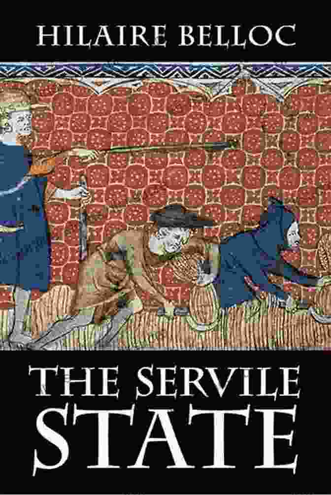 The Servile State Book Cover By Hilaire Belloc The Servile State Hilaire Belloc